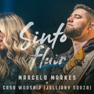 Sinto Fluir – Marcelo Markes + Casa Worship (Julliany Souza)