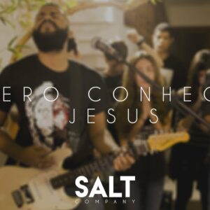 Cia. SALT – Quero Conhecer Jesus (Cover Alessandro Villas Boas)