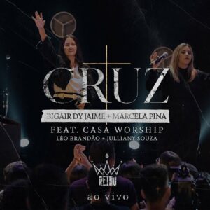 Cruz – Bigair Dy Jaime + Marcela Pina – Ft. CASA WORSHIP | Reino Song