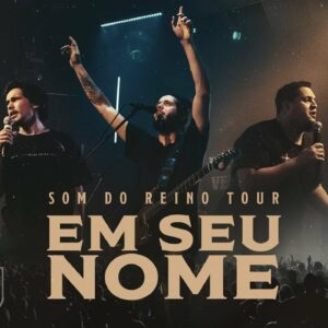 Em Seu Nome – Som Do Reino Tour // André Aquino + Brunão Morada + Alessandro Vilas Boas