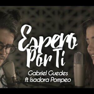Espero por Ti // Gabriel Guedes ft. Isadora Pompeo