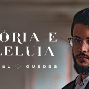 Gabriel Guedes – Glória E Aleluia (Clipe Oficial)