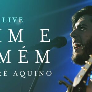 ANDRÉ AQUINO – SIM E AMEM (LIVE)