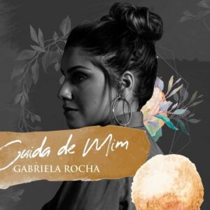 GABRIELA ROCHA – CUIDA DE MIM (LYRIC VÍDEO)