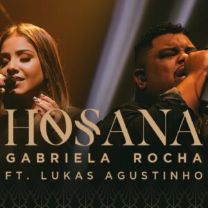 GABRIELA ROCHA – HOSANA (CLIPE OFICIAL) Feat. LUKAS AGUSTINHO