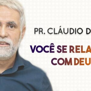 Pastor Cláudio Duarte – Você se relaciona com DEUS? | Palavras de Fé