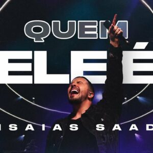 QUEM ELE É (Clipe Oficial) | Isaias Saad
