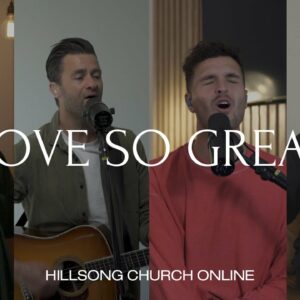 Love So Great (Church Online) – Hillsong Worship